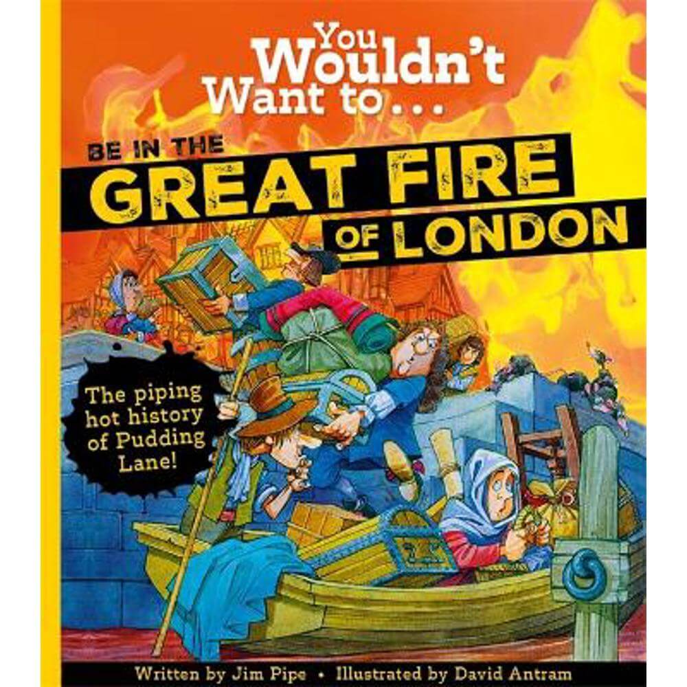 You Wouldn't Want To Be In The Great Fire Of London! (Paperback) - Jim Pipe